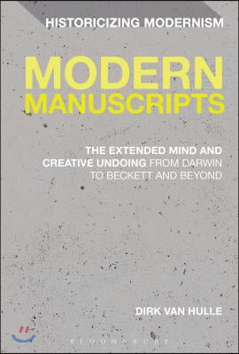 Modern Manuscripts: The Extended Mind and Creative Undoing from Darwin to Beckett and Beyond