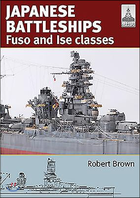 Japanese Battleships: Fuso &amp; Ise Classes