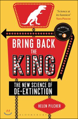 Bring Back the King: The New Science of de-Extinction