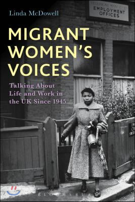 Migrant Women&#39;s Voices: Talking about Life and Work in the UK Since 1945