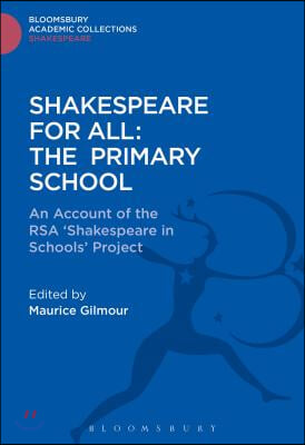 Shakespeare for All: The Primary School: An Account of the Rsa &#39;Shakespeare in Schools&#39; Project