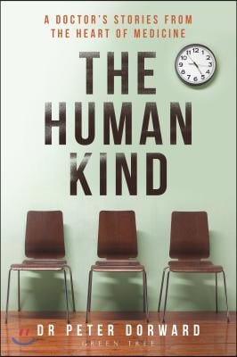 The Human Kind: A Doctor's Stories from the Heart of Medicine