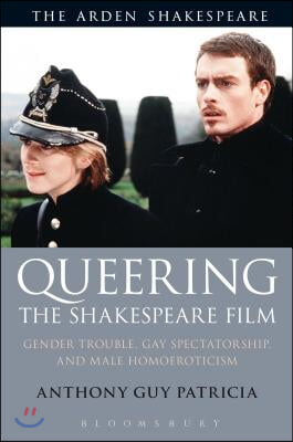 Queering the Shakespeare Film: Gender Trouble, Gay Spectatorship and Male Homoeroticism