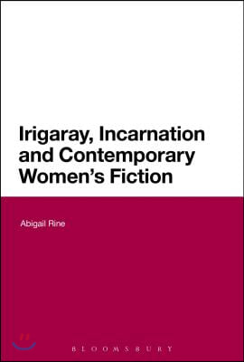 Irigaray, Incarnation and Contemporary Women&#39;s Fiction