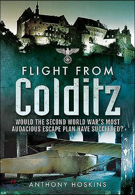 Flight from Colditz: Would the Second World War's Most Audacious Escape Plan Have Succeeded?