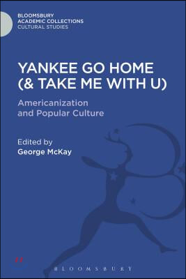 Yankee Go Home (&amp; Take Me with U): Americanization and Popular Culture