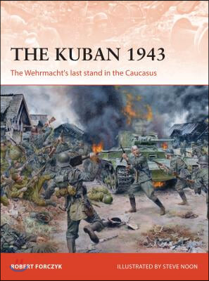 The Kuban 1943: The Wehrmacht's Last Stand in the Caucasus