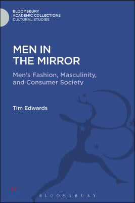 Men in the Mirror: Men&#39;s Fashion, Masculinity, and Consumer Society