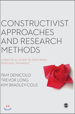 Constructivist Approaches and Research Methods: A Practical Guide to Exploring Personal Meanings