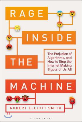 Rage Inside the Machine: The Prejudice of Algorithms, and How to Stop the Internet Making Bigots of Us All