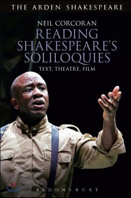 Reading Shakespeare&#39;s Soliloquies: Text, Theatre, Film