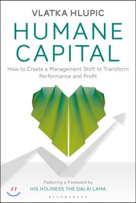 Humane Capital: How to Create a Management Shift to Transform Performance and Profit