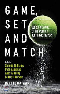 Game, Set and Match: Secret Weapons of the World&#39;s Top Tennis Players