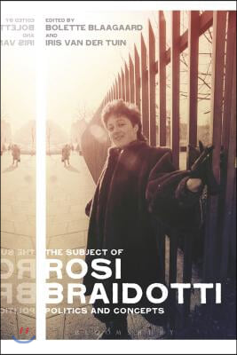 The Subject of Rosi Braidotti: Politics and Concepts