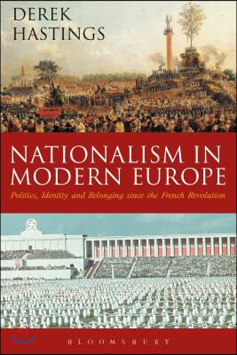 Nationalism in Modern Europe: Politics, Identity, and Belonging Since the French Revolution