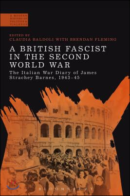 A British Fascist in the Second World War: The Italian War Diary of James Strachey Barnes, 1943-45