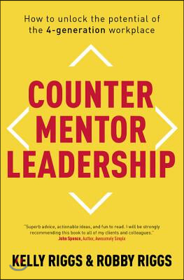 Counter Mentor Leadership: How to Unlock the Potential of the 4-Generation Workplace