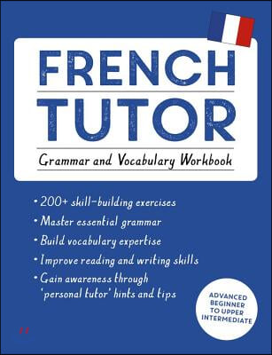 French Tutor: Grammar and Vocabulary Workbook (Learn French with Teach Yourself): Advanced Beginner to Upper Intermediate Course