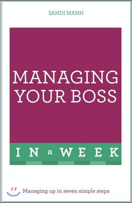 Managing Your Boss in a Week: Teach Yourself