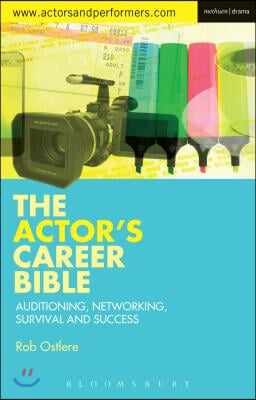 The Actor&#39;s Career Bible: Auditioning, Networking, Survival and Success