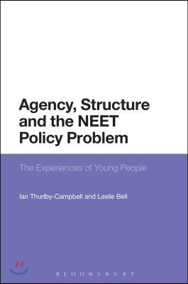 Agency, Structure and the Neet Policy Problem: The Experiences of Young People