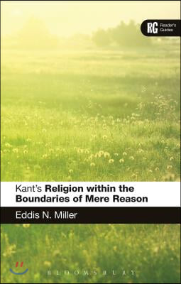 Kant&#39;s &#39;Religion Within the Boundaries of Mere Reason&#39;: A Reader&#39;s Guide