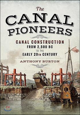 The Canal Pioneers: Canal Construction from 2,500 BC to the Early 20th Century