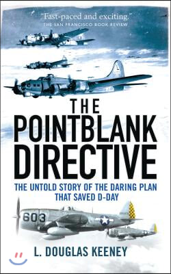 The Pointblank Directive: The Untold Story of the Daring Plan That Saved D-Day