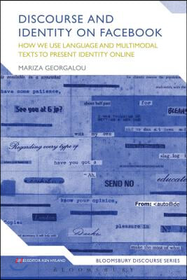 Discourse and Identity on Facebook: How We Use Language and Multimodal Texts to Present Identity Online