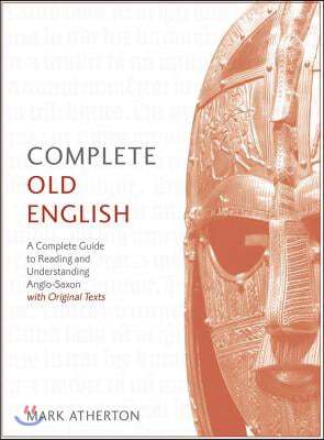 Complete Old English Beginner to Intermediate Course: A Comprehensive Guide to Reading and Understanding Old English, with Original Texts