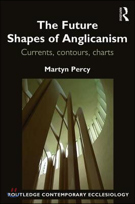 The Future Shapes of Anglicanism: Currents, contours, charts