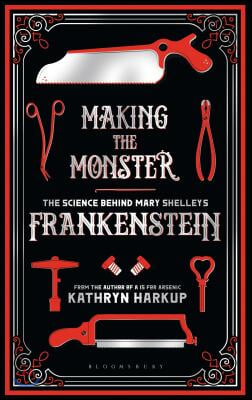 Making the Monster: The Science Behind Mary Shelley&#39;s Frankenstein