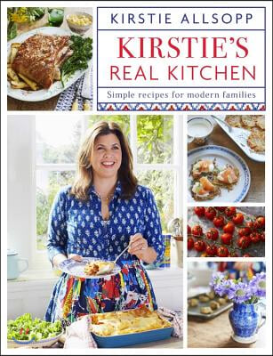 Kirstie&#39;s Real Kitchen: Simple Recipes for Modern Families