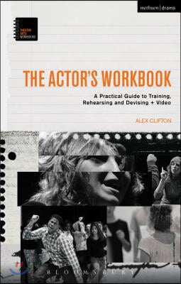 The Actor's Workbook: A Practical Guide to Training, Rehearsing and Devising + Video