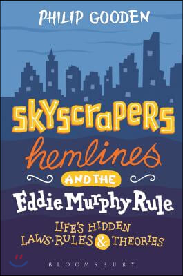 Skyscrapers, Hemlines and the Eddie Murphy Rule: Life&#39;s Hidden Laws, Rules and Theories