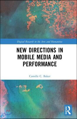 New Directions in Mobile Media and Performance