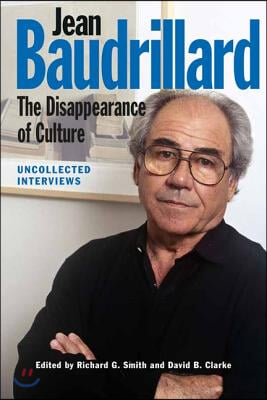 Jean Baudrillard: The Disappearance of Culture: Uncollected Interviews