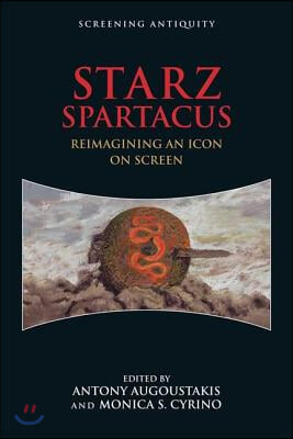 Starz Spartacus: Reimagining an Icon on Screen