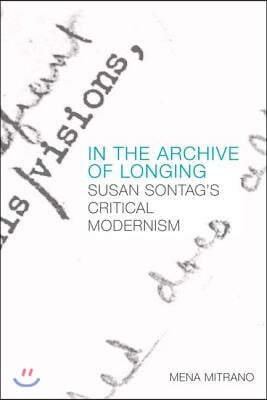 In the Archive of Longing: Susan Sontag&#39;s Critical Modernism