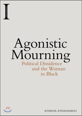 Agonistic Mourning: Political Dissidence and the Women in Black