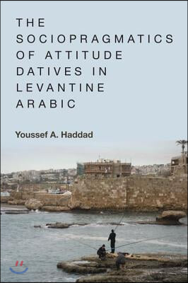 The Sociopragmatics of Attitude Datives in Levantine Arabic