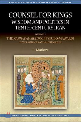 Counsel for Kings: Wisdom and Politics in Tenth-Century Iran: Volume II: The Na???at Al-Mul?k of Pseudo-M?ward? Texts,