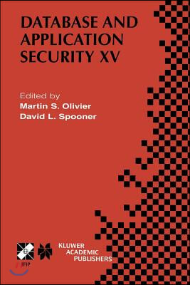Database and Application Security XV: Ifip Tc11 / Wg11.3 Fifteenth Annual Working Conference on Database and Application Security July 15-18, 2001, Ni
