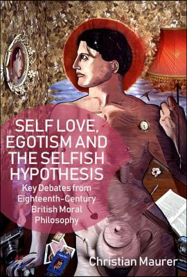 Self-Love, Egoism and the Selfish Hypothesis: Key Debates from Eighteenth-Century British Moral Philosophy