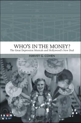 Who&#39;s in the Money?: The Great Depression Musicals and Hollywood&#39;s New Deal