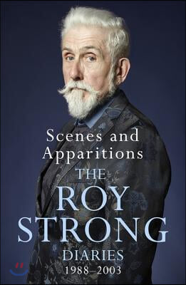 Scenes and Apparitions: The Roy Strong Diaries 1988-2003