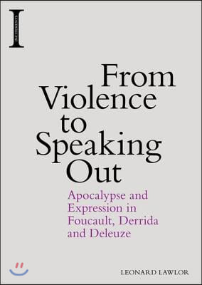 From Violence to Speaking Out: Apocalypse and Expression in Foucault, Derrida and Deleuze