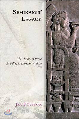 Semiramis&#39; Legacy: The History of Persia According to Diodorus of Sicily