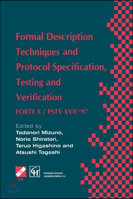 Formal Description Techniques and Protocol Specification, Testing and Verification: Forte X / Pstv XVII &#39;97