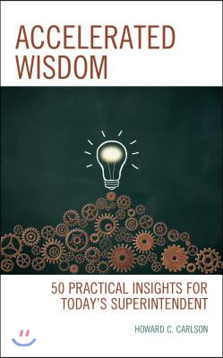 Accelerated Wisdom: 50 Practical Insights for Today&#39;s Superintendent